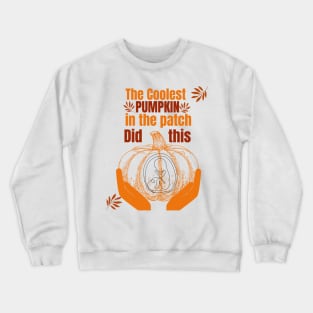 The Coolest Pumpkin in the Patch did this Crewneck Sweatshirt